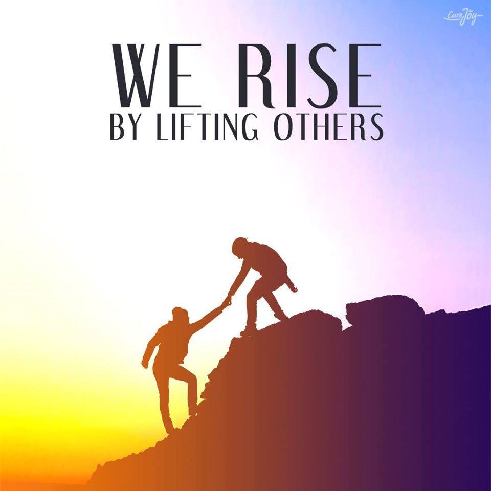 We Rise By Lifting Others