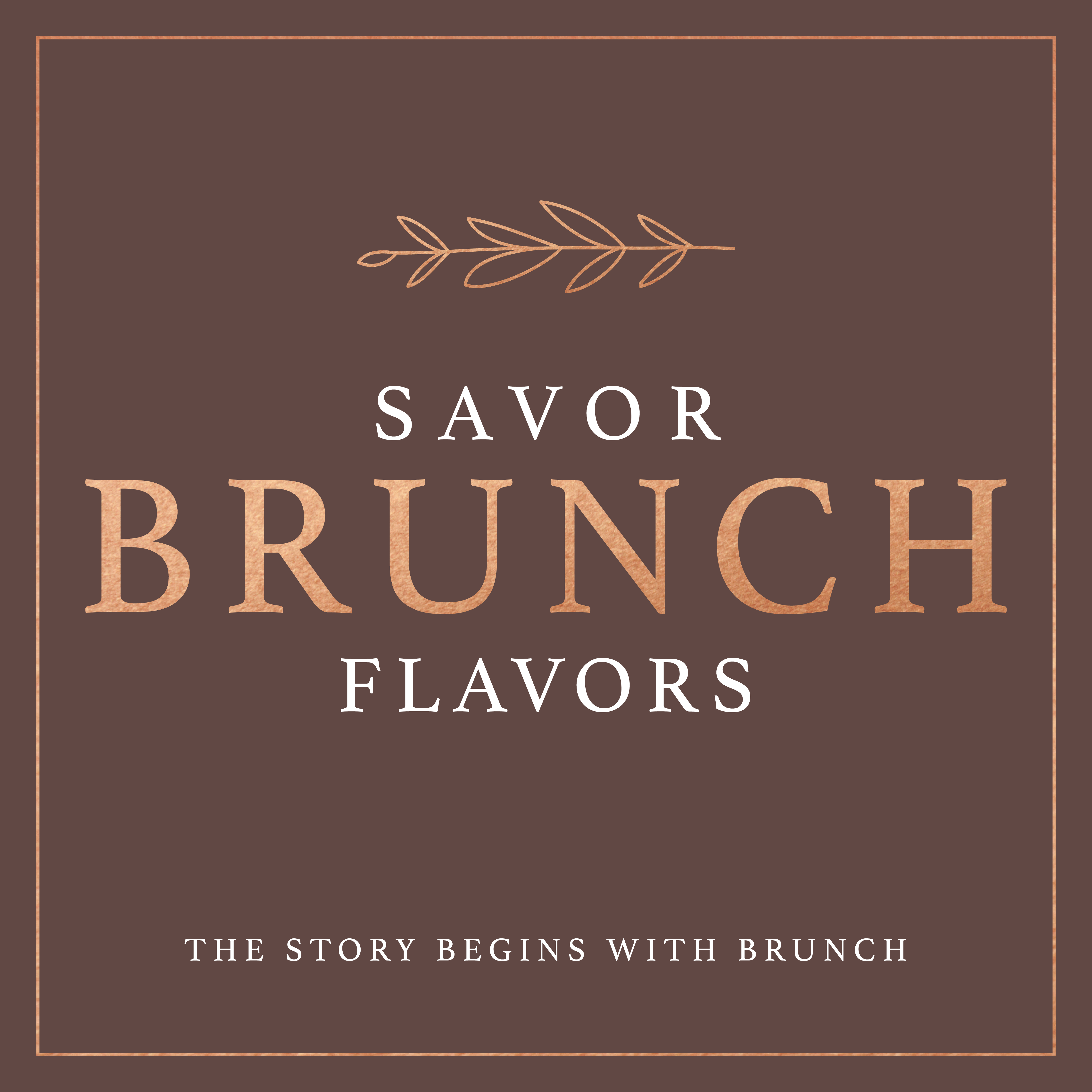 brunch event graphic that reads savor brunch flavors with brown background