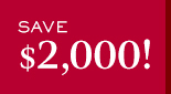 Save $2,000!
