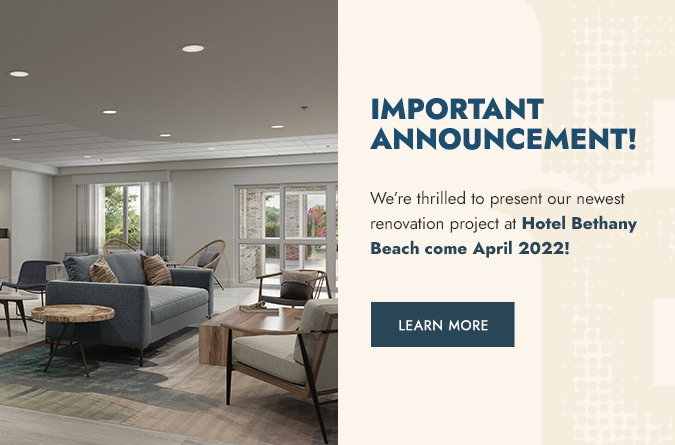 Important Announcement! We’re thrilled to present our newest renovation project at Hotel Bethany Beach come April 2022!