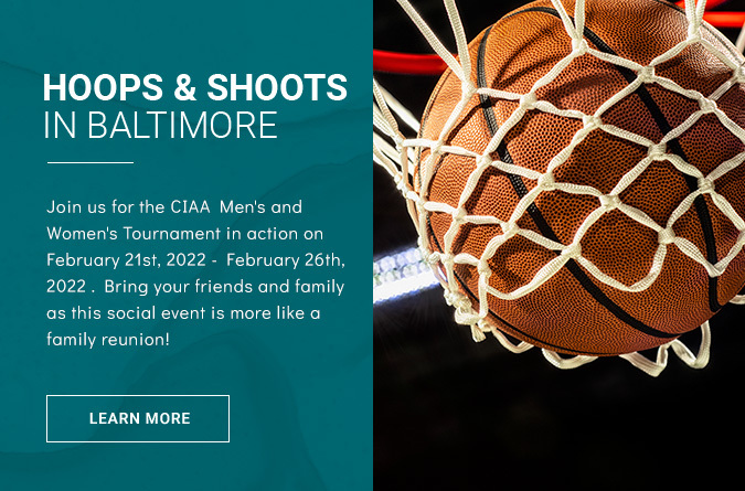 Hoops & shoots in Baltimore join us for the CIAA Men's and Women's tournament in action on February 21st, 2022 - February 26th, 2022. Bring your friends and family as this social events is more like a family reunion!