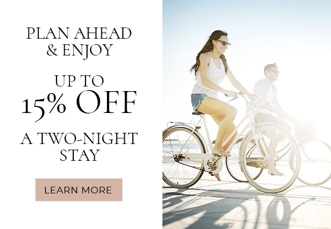 Plan ahead and enjoy up to 15% off a two night stay learn more CTA